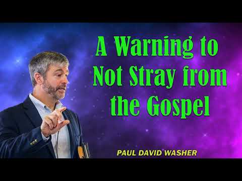 A Warning to Not Stray from the Gospel Paul Washer