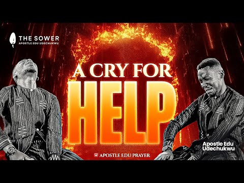 A CRY FOR HELP (PRAYER SESSION) - APOSTLE EDU UDECHUKWU