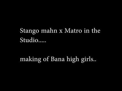 Making of bana high girls- Dj Matrø x Stango Mahn