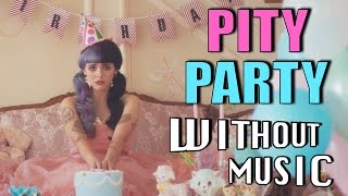 MELANIE MARTINEZ - Pity Party (#WITHOUTMUSIC parody)