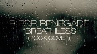 R For Renegade- "Breathless" (Rock Cover)