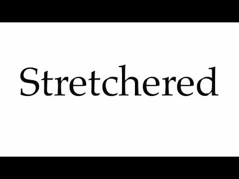 How to Pronounce Stretchered