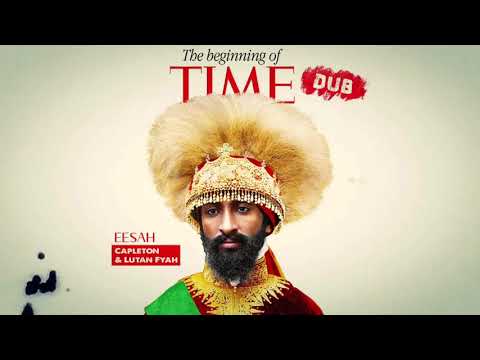 Eesah, Capleton & Lutan Fyah - The Beginning of Time (Loud City Dub Mix) [Official Audio]