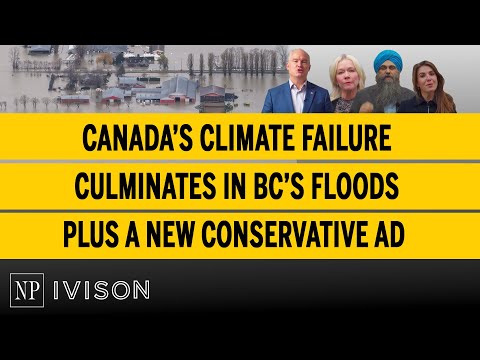 Canada's climate failure culminates in BC's floods plus a new Conservative ad Ivison Episode 28