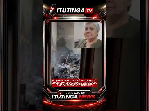 ITUTINGA NEWS: FILHA É PRESA MESES APÓS CONFESSAR MORTE DA PRÓPRIA MÃE EM INCÊNDIO CRIMINOSO