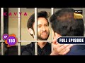Allegation Against Adi | Kavya - Ek Jazbaa, Ek Junoon - Ep 153 | Full Episode | 24 Apr 2024