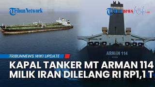 Kapal Tanker Iran MT Arman 114 Dilelang Rp1,1 Triliun oleh RI, Ini Spesifikasi & Kondisinya