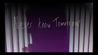 Never Know Tomorrow Music Video