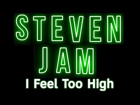 Steven Jam - I Feel Too High (Official Lyric Video)