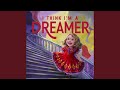 I Think I'm A Dreamer
