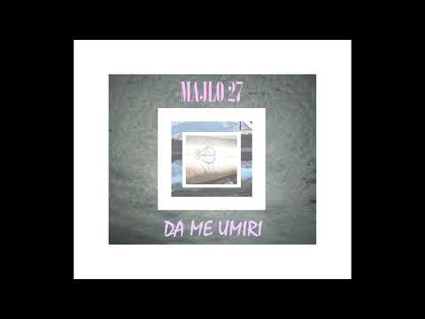 Majlo 27 - Da me umiri