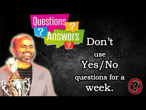 Don't use Yes/No questions for a week.