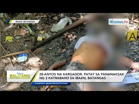 Balitang Southern Tagalog: Kargador, patay sa pananaksak ng 2 katrabaho sa Ibaan, Batangas