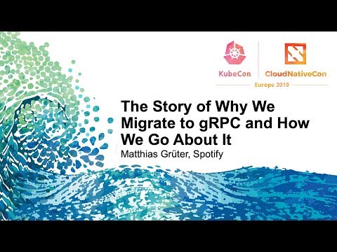 The Story of Why We Migrate to gRPC and How We Go About It - Matthias Grüter, Spotify