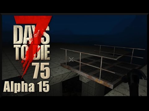 7 Days To Die Alpha 15 #075 Der Catwalk [Deutsch German LPT]