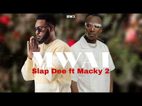 Slap Dee Ft Macky 2 Mwai
