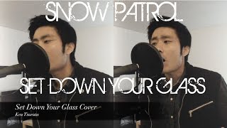 &quot;Set Down Your Glass&quot; - Snow Patrol (Full Acoustic Cover by Ken Tsuruta)