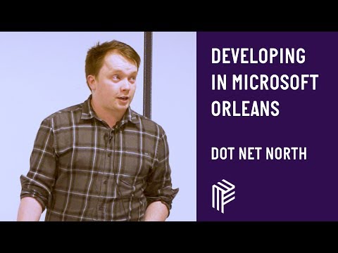 Developing in Microsoft Orleans - Dot Net North - August 2018