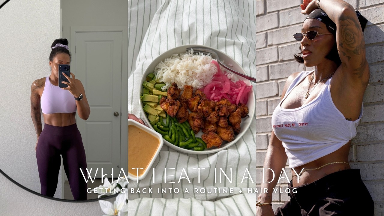 Getting Back into a Routine | What I Eat In A Day + New Hair Routine