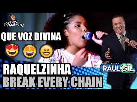 RAQUELZINHA CANTA "BREAK EVERY CHAIN" | JOVENS TALENTOS | PROGRAMA RAUL GIL