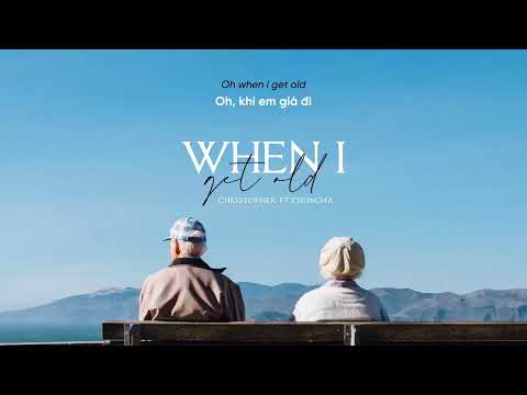 Vietsub | When I Get Old - Christopher, CHUNGHA | Lyrics Video