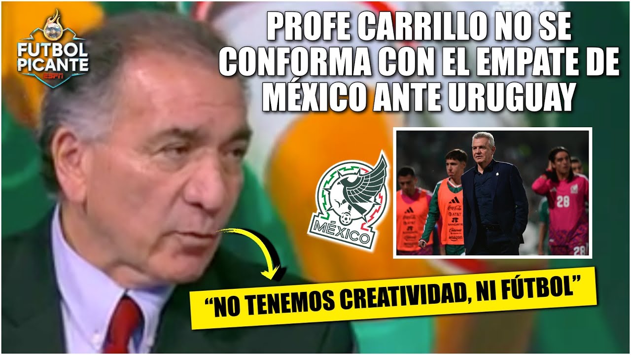 Profe Carrillo CRITICA a MEXICO tras EMPATE ante URUGUAY: "No tenemos CREATIVIDAD" | Futbol Picante