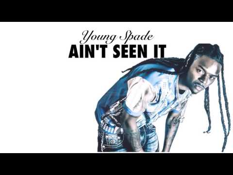 Young Spade - I AIN'T SEEN IT
