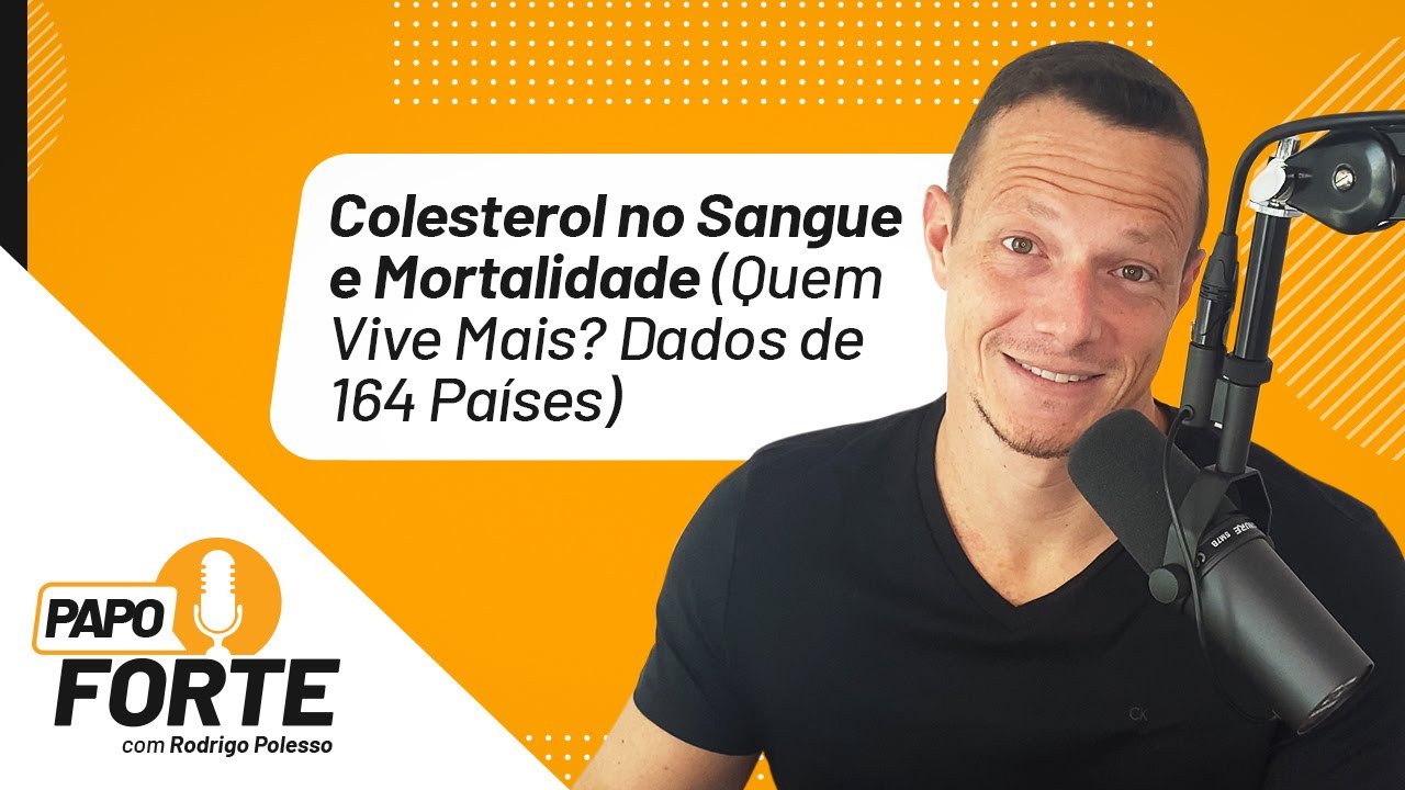 Colesterol no Sangue e Mortalidade (Quem Vive Mais? Dados de 164 Países) | Papo Forte #54