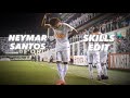 Neymar Santos skills - edit (tuf tuf pof pof) 🤩