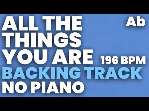All The Things You Are Backing Track 196 bpm in Ab - NO PIANO