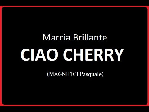 CIAO CHERRY - Marcia brillante (MAGNIFICI P.)