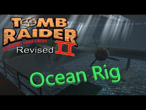 Tomb Raider 2 Revised - Ocean Rig Walkthrough