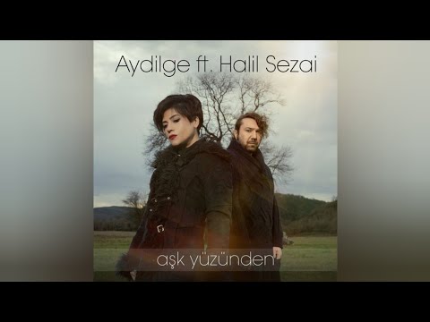 Şarkı Aydilge Ft Halil Sezai - Aşk Yüzünden