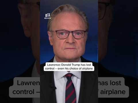 Lawrence: Donald Trump has lost control – even his choice of airplane