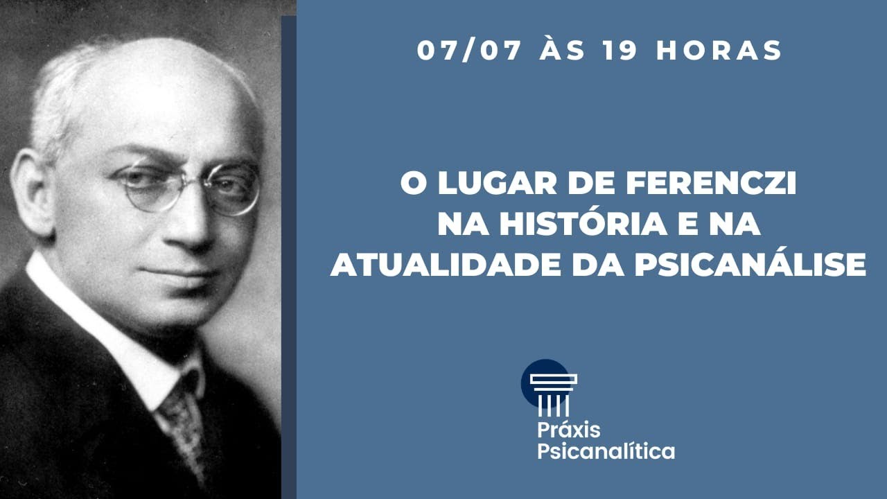 O Lugar de Ferenczi na história e na atualidade da Psicanálise