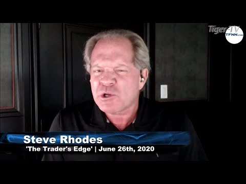 June 26th, The Trader's Edge with Steve Rhodes on TFNN - 2020