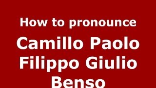 How to pronounce Camillo Paolo Filippo Giulio Benso