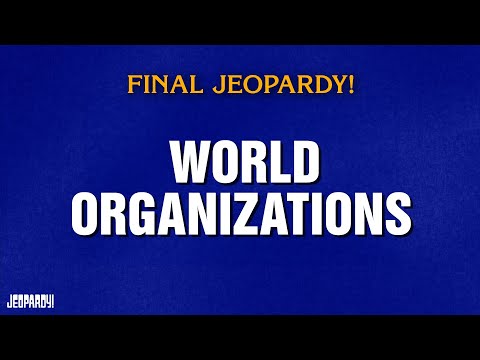 World Organizations | Final Jeopardy! | JEOPARDY!