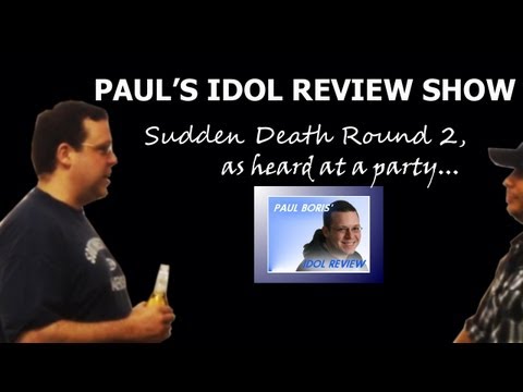 Paul's American Idol Review Show: Sudden Death - Round 2