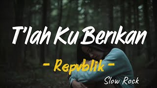 Download lagu T'lah Ku Berikan - Repvblik (Lirik Video) | Cover WMH  mp3