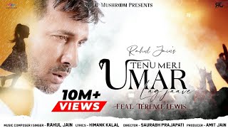 Tenu Meri Umar Lag Jaave  Rahul Jain Feat Terence 