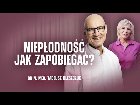 NIEPŁODNOŚĆ - KIEDY I DLACZEGO? | DR N. MED. TADEUSZ OLESZCZUK | CHRONIMY ZDROWIE