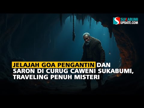 Jelajah Goa Pengantin dan Saron di Curug Caweni Sukabumi, Traveling Penuh Misteri
