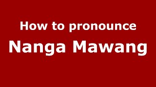 How to pronounce Nanga Mawang