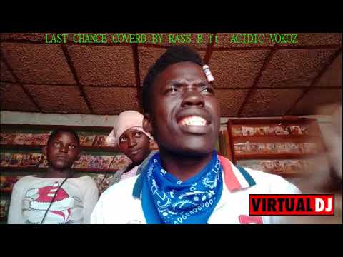 Last chance covered by Rass B ft Acidic Vokoz