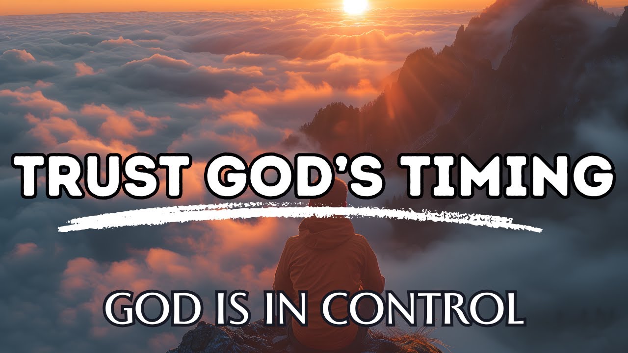 TRUST GOD’S TIMING | God Is In Control - Inspirational & Motivational Message