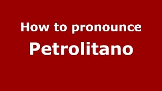 How to pronounce Petrolitano