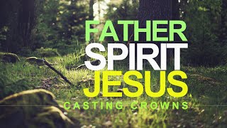 Father Spirit Jesus - Casting Crowns (With Lyrics)™HD