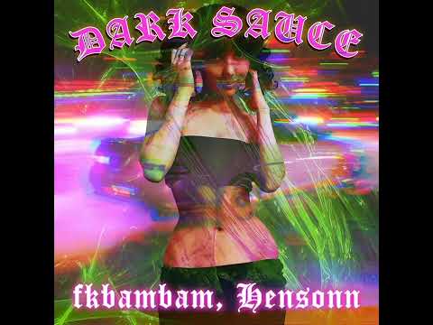 fkbambam, Hensonn - DARK SAUCE