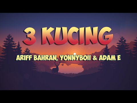 Ariff Bahran, Yonnyboii & Adam E - 3 Kucing (Lirik)